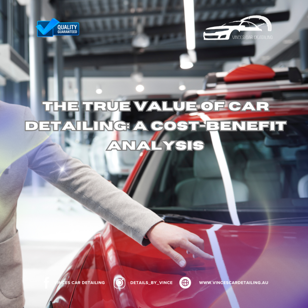 The True Value of Car Detailing A Cost-Benefit Analysis