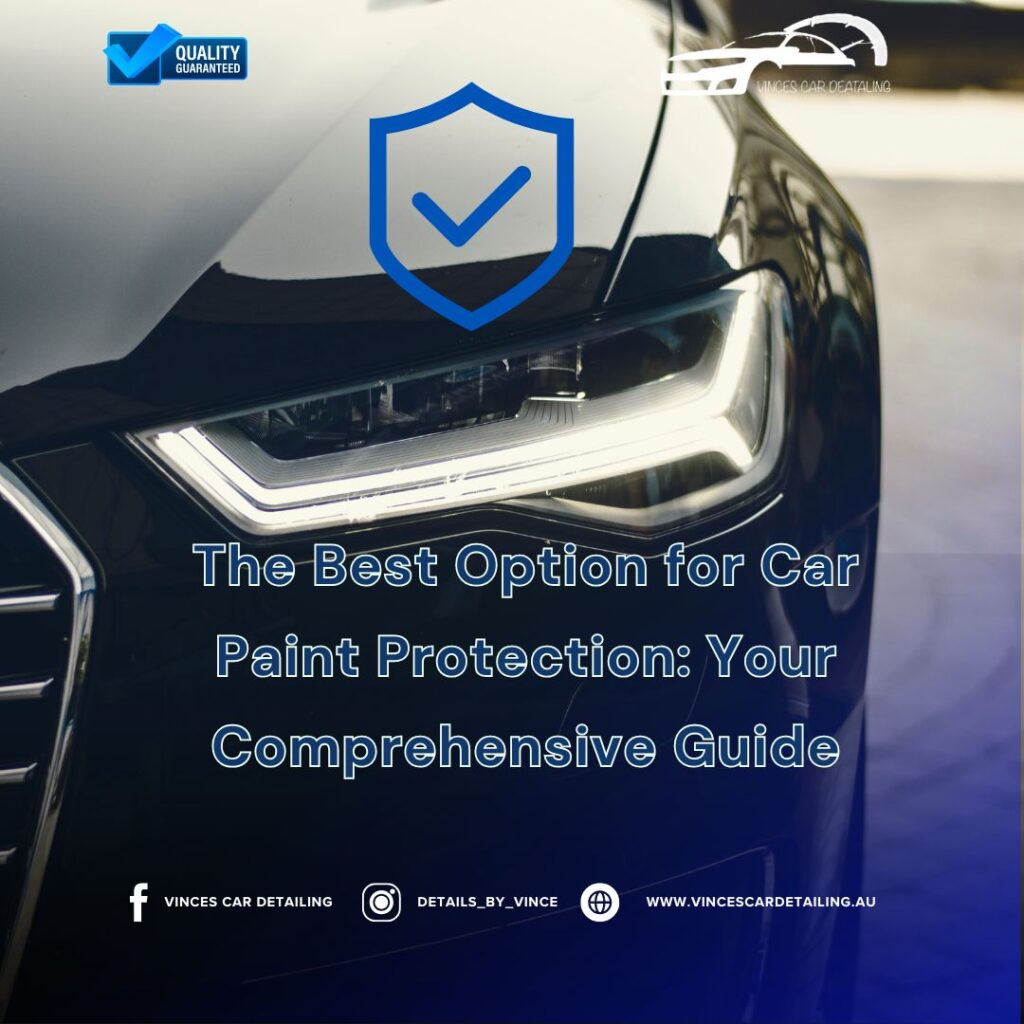 The Best Option for Car Paint Protection Your Comprehensive Guide